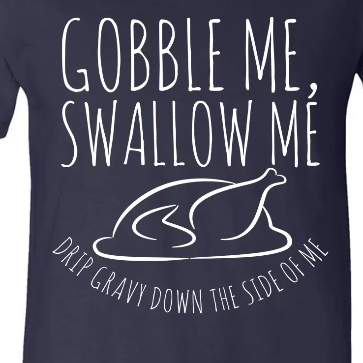 Gobble Me Swallow Me Funny Thanksgiving V-Neck T-Shirt