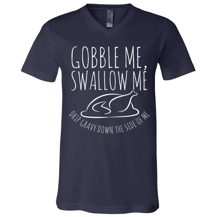 Gobble Me Swallow Me Funny Thanksgiving V-Neck T-Shirt