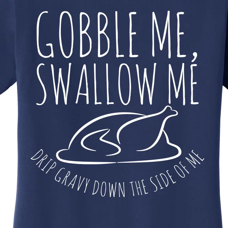 Gobble Me Swallow Me Funny Thanksgiving Women's T-Shirt