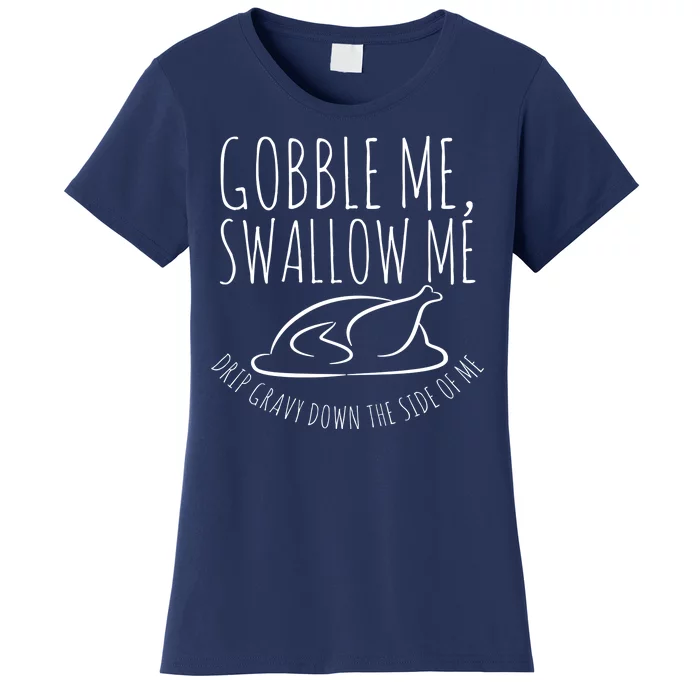 Gobble Me Swallow Me Funny Thanksgiving Women's T-Shirt