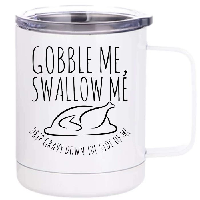 Gobble Me Swallow Me Funny Thanksgiving Front & Back 12oz Stainless Steel Tumbler Cup