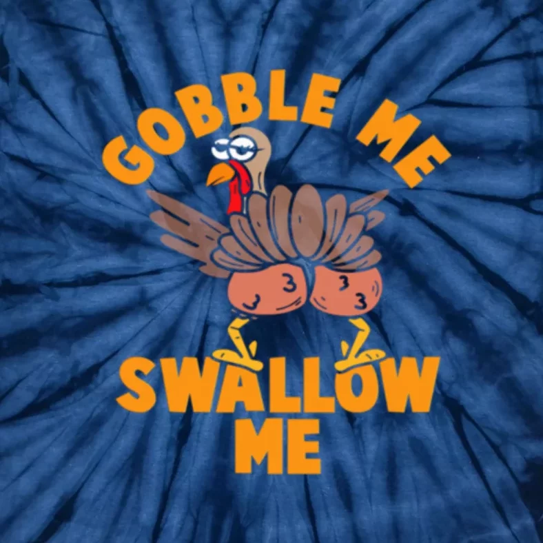 Gobble Me Swallow Funny Thanksgiving Turkey Tie-Dye T-Shirt