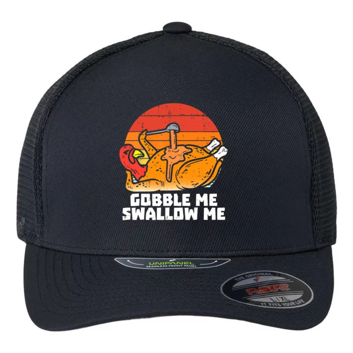 Gobble Me Swallow Me Funny Turkey Thanksgiving Retro Vintage Flexfit Unipanel Trucker Cap