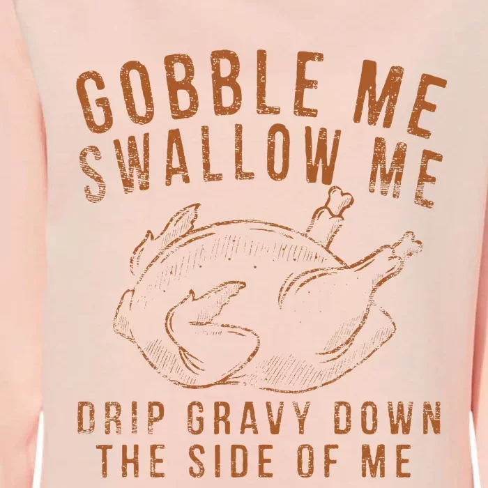 Gobble Me Swallow Me Drip Gravy Down The Side Of Me Turkey Womens California Wash Sweatshirt