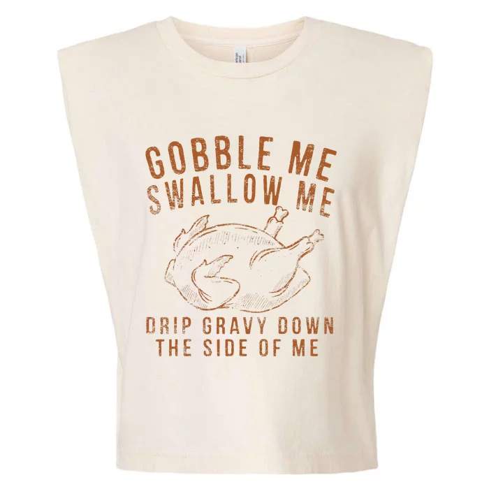 Gobble Me Swallow Me Drip Gravy Down The Side Of Me Turkey Garment-Dyed Women's Muscle Tee