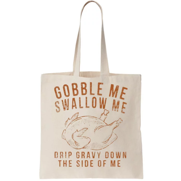 Gobble Me Swallow Me Drip Gravy Down The Side Of Me Turkey Tote Bag