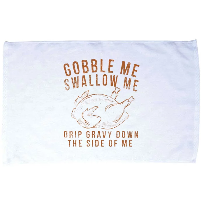 Gobble Me Swallow Me Drip Gravy Down The Side Of Me Turkey Microfiber Hand Towel