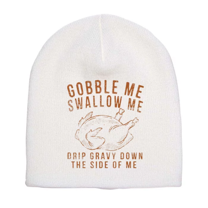 Gobble Me Swallow Me Drip Gravy Down The Side Of Me Turkey Short Acrylic Beanie