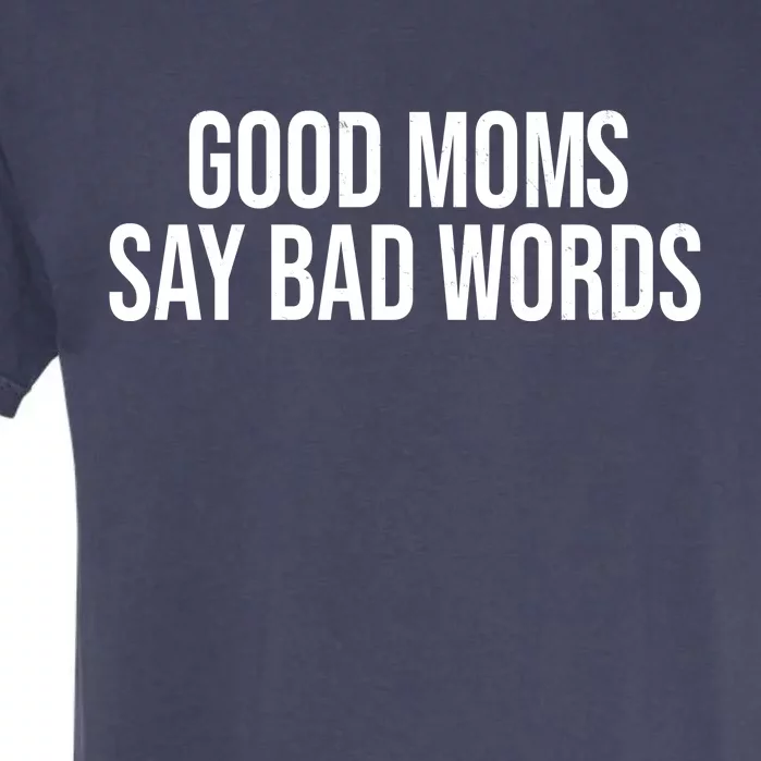 Good Moms Say Bad Words Funny Mom Garment-Dyed Heavyweight T-Shirt