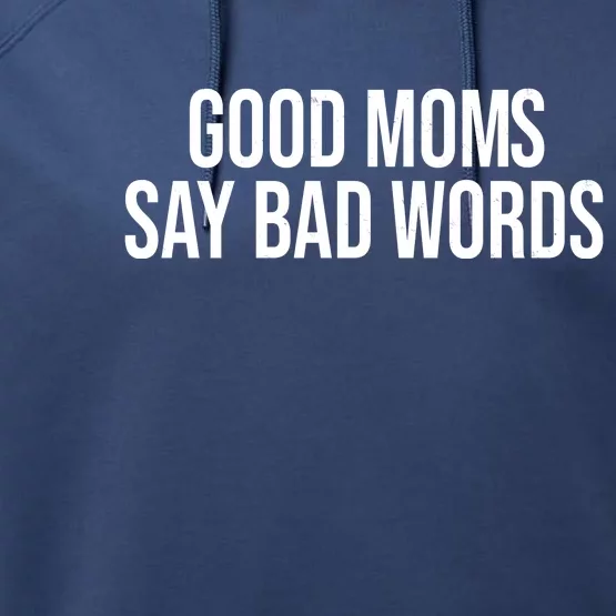 Good Moms Say Bad Words Funny Mom Performance Fleece Hoodie