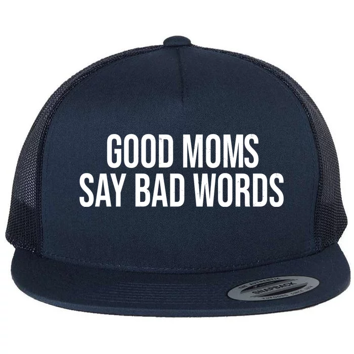 Good Moms Say Bad Words Funny Mom Flat Bill Trucker Hat