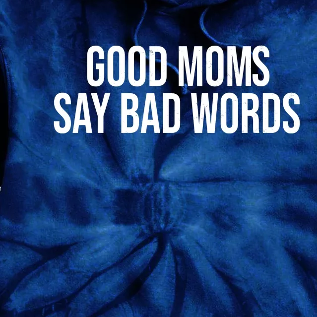 Good Moms Say Bad Words Funny Mom Tie Dye Hoodie