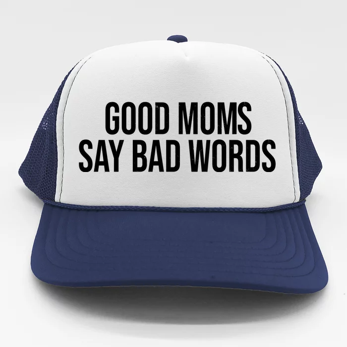 Good Moms Say Bad Words Funny Mom Trucker Hat