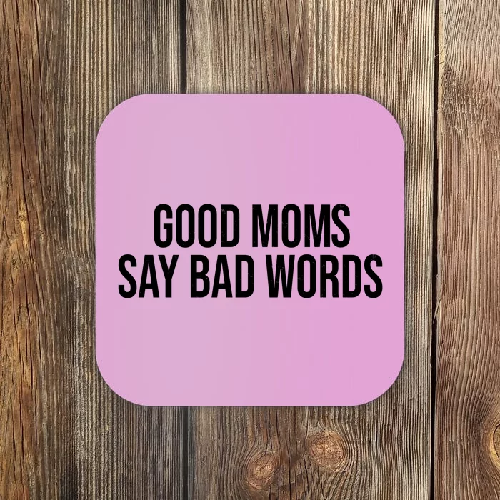 Good Moms Say Bad Words Funny Mom Coaster