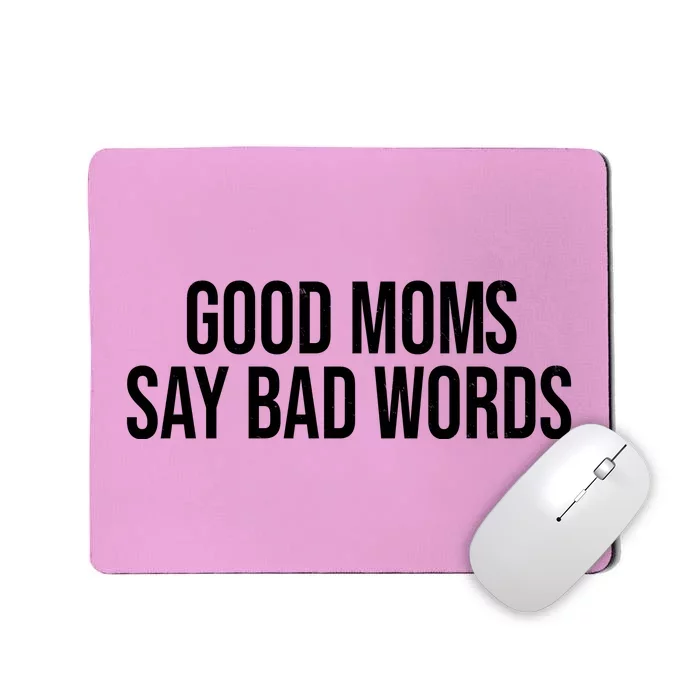 Good Moms Say Bad Words Funny Mom Mousepad