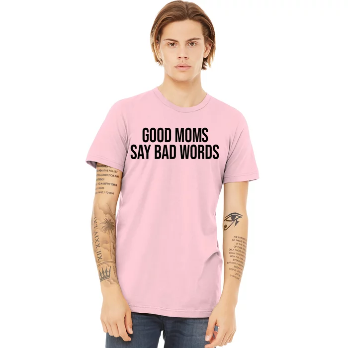 Good Moms Say Bad Words Funny Mom Premium T-Shirt