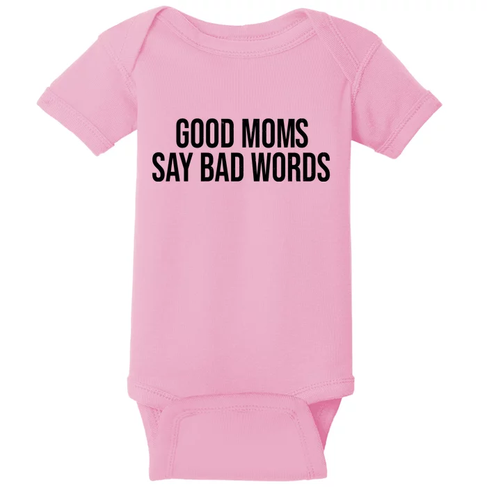 Good Moms Say Bad Words Funny Mom Baby Bodysuit