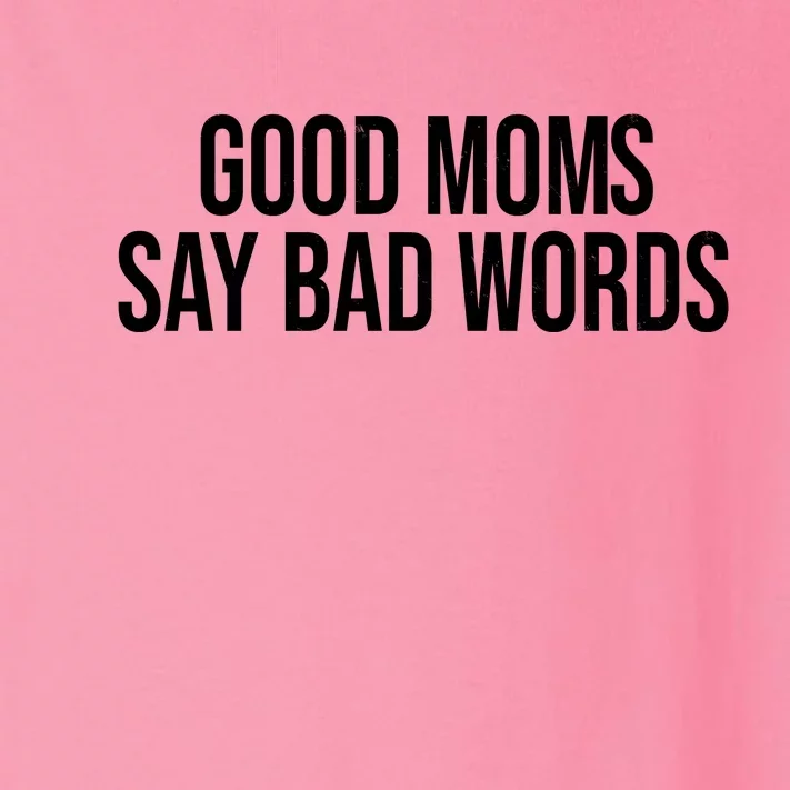 Good Moms Say Bad Words Funny Mom Toddler Long Sleeve Shirt