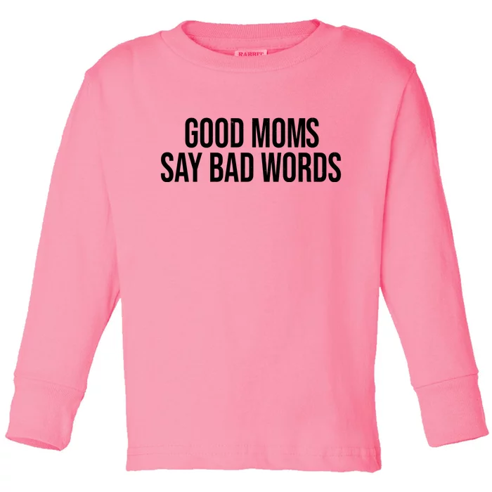 Good Moms Say Bad Words Funny Mom Toddler Long Sleeve Shirt