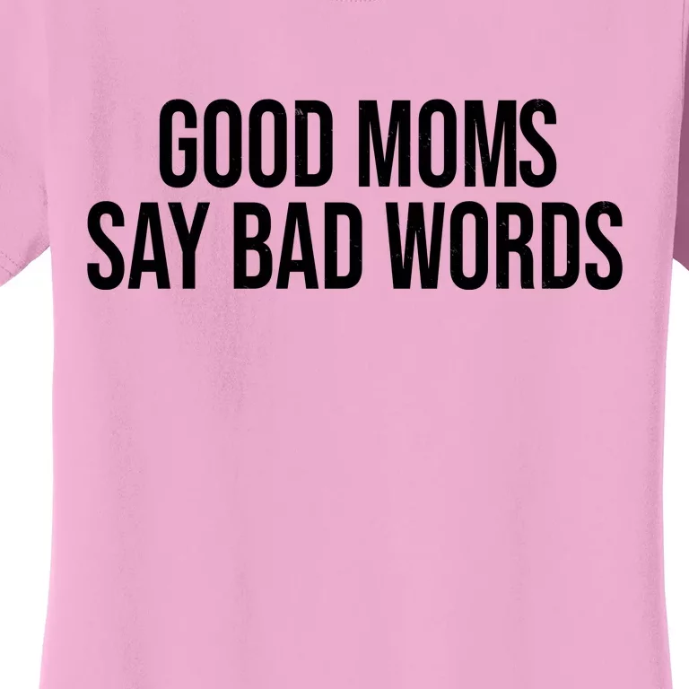 Good Moms Say Bad Words Funny Mom Women's T-Shirt