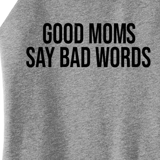 Good Moms Say Bad Words Funny Mom Women’s Perfect Tri Rocker Tank