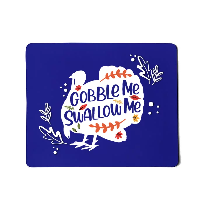 Gobble Me Swallow Me Gift Turkey Thanksgiving Day Cute Gift Mousepad