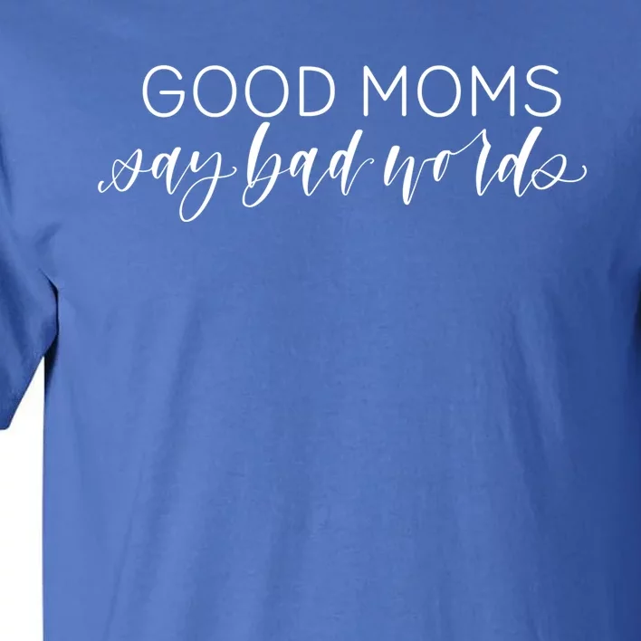 Good Moms Say Bad Words Jlz089 Cute Gift Tall T-Shirt