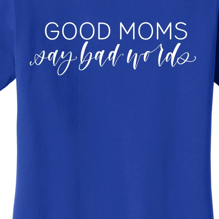 Good Moms Say Bad Words Jlz089 Cute Gift Women's T-Shirt