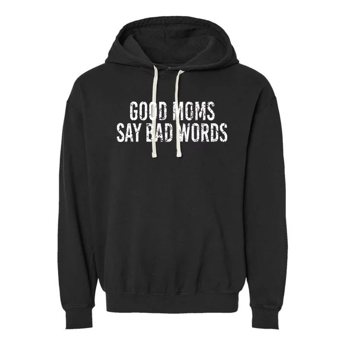 Good Moms Say Bad Words Vintage Funny Mothers Quote Gift Meaningful Gift Garment-Dyed Fleece Hoodie