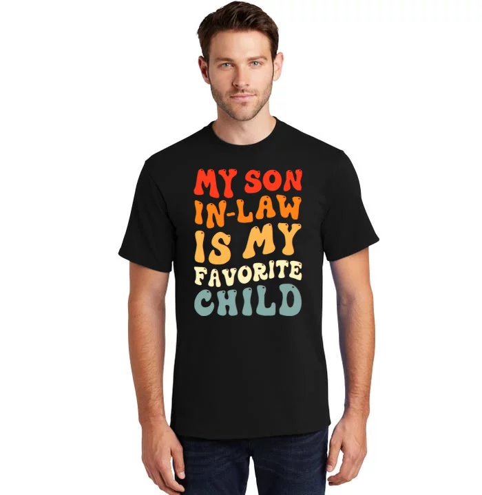 Groovy My Son In Law Is My Favorite Child Son In Law Funny Tall T-Shirt