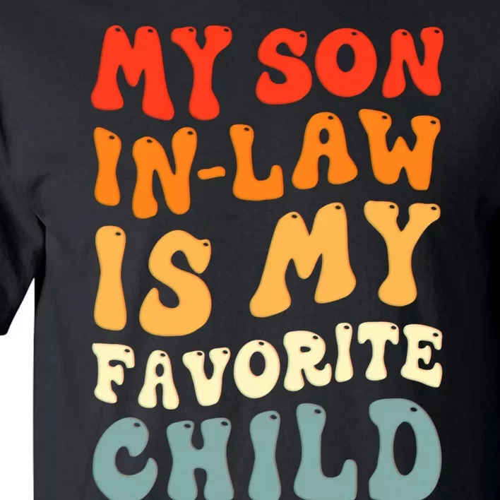 Groovy My Son In Law Is My Favorite Child Son In Law Funny Tall T-Shirt