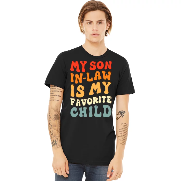 Groovy My Son In Law Is My Favorite Child Son In Law Funny Premium T-Shirt