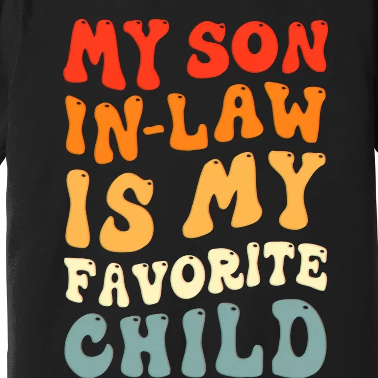 Groovy My Son In Law Is My Favorite Child Son In Law Funny Premium T-Shirt