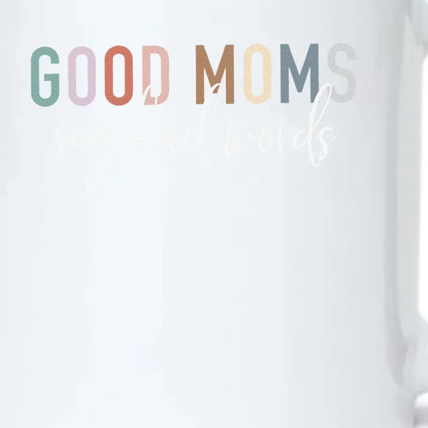 Good Moms Say Bad Words Mama Gifts Funny Saying Mom Black Color Changing Mug