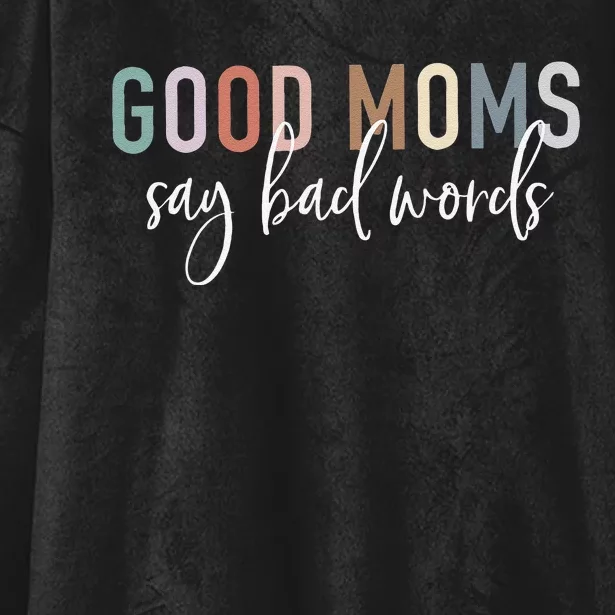 Good Moms Say Bad Words Mama Gifts Funny Saying Mom Hooded Wearable Blanket