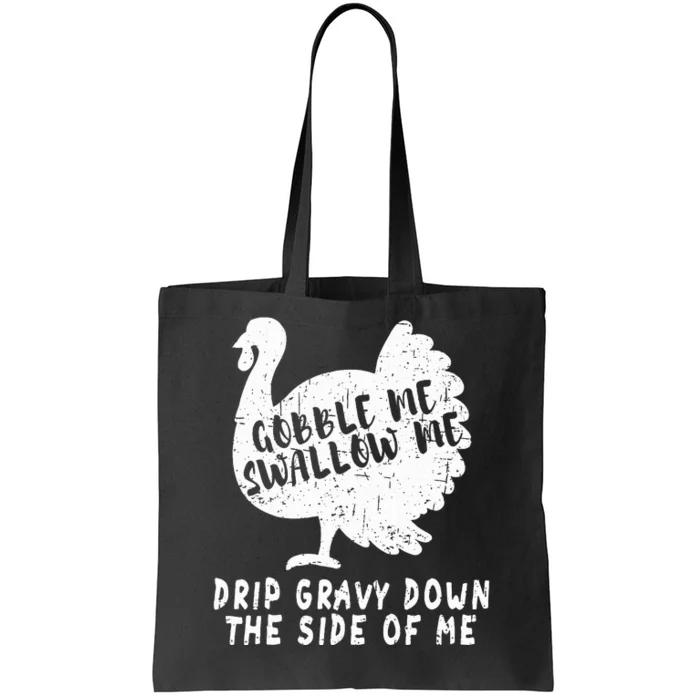 Gobble Me Swallow Me Drip Gravy Down The Side Of Me Turkey Tote Bag