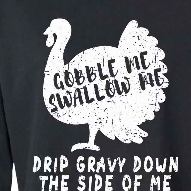 Gobble Me Swallow Me Drip Gravy Down The Side Of Me Turkey Cropped Pullover Crew