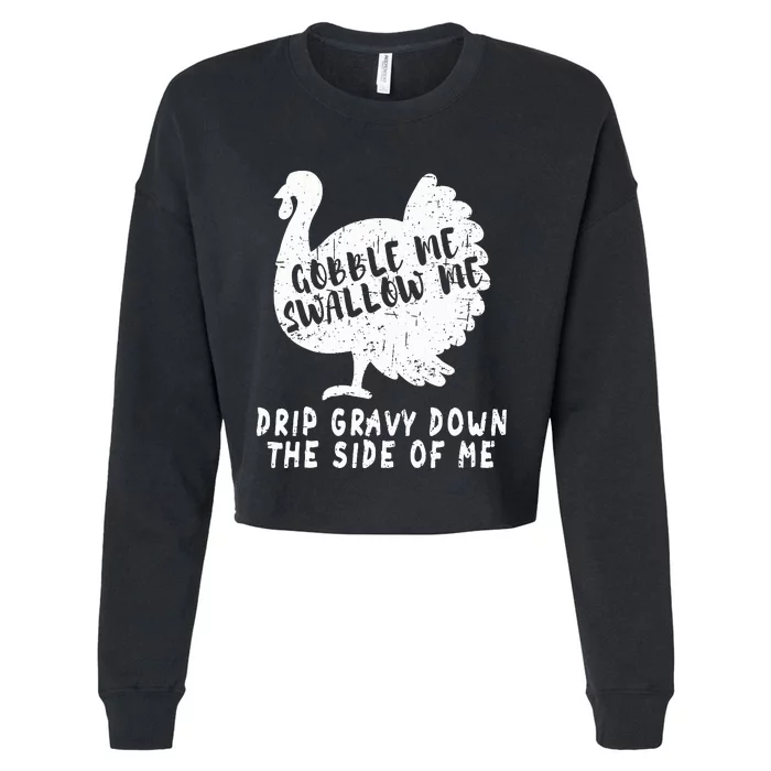 Gobble Me Swallow Me Drip Gravy Down The Side Of Me Turkey Cropped Pullover Crew