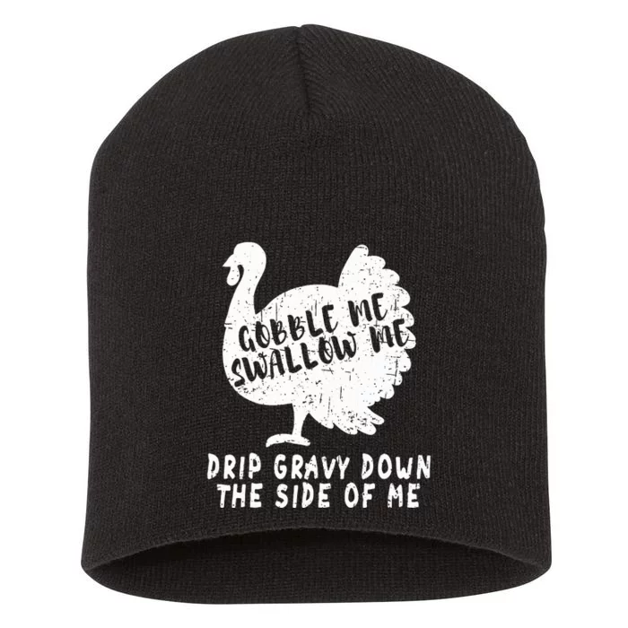 Gobble Me Swallow Me Drip Gravy Down The Side Of Me Turkey Short Acrylic Beanie