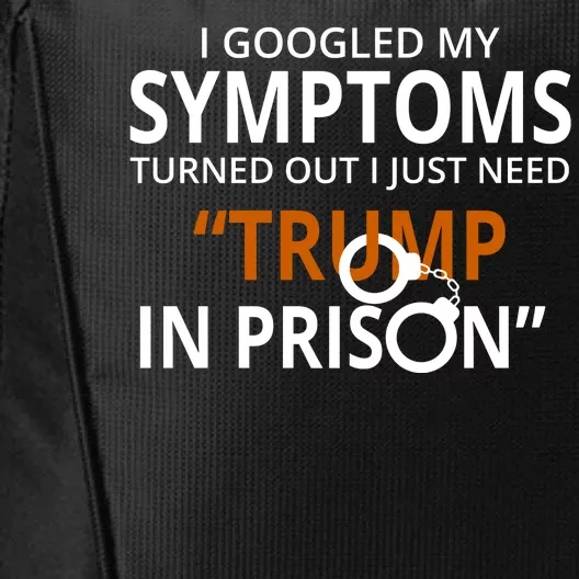 Googled My Symptoms Need Trump In Prison City Backpack