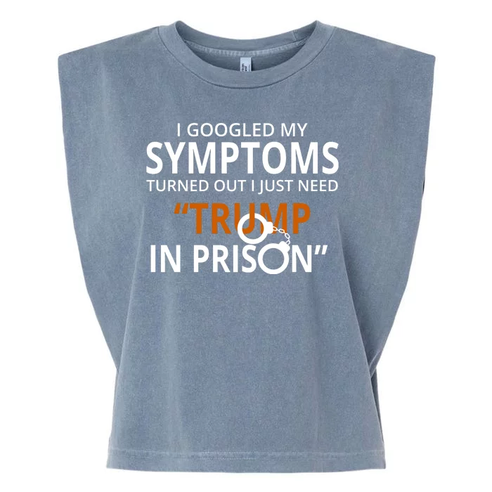 Googled My Symptoms Need Trump In Prison Garment-Dyed Women's Muscle Tee