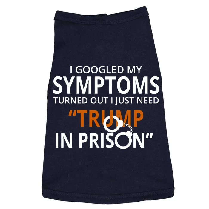 Googled My Symptoms Need Trump In Prison Doggie Tank