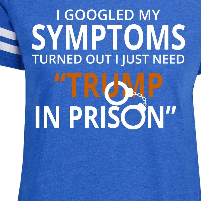 Googled My Symptoms Need Trump In Prison Enza Ladies Jersey Football T-Shirt