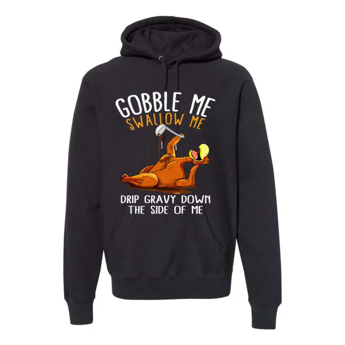 Gobble Me Swallow Me Funny Thanksgiving Premium Hoodie