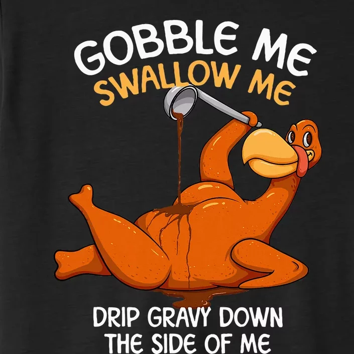 Gobble Me Swallow Me Thanksgiving Turkey Gravy Wap ChromaSoft Performance T-Shirt