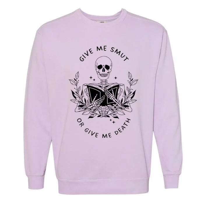 Give Me Smut Or Give Me Death Skeleton Book Lover Meaningful Gift Garment-Dyed Sweatshirt