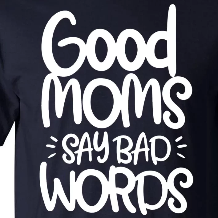 Good Moms Say Bad Words Tall T-Shirt