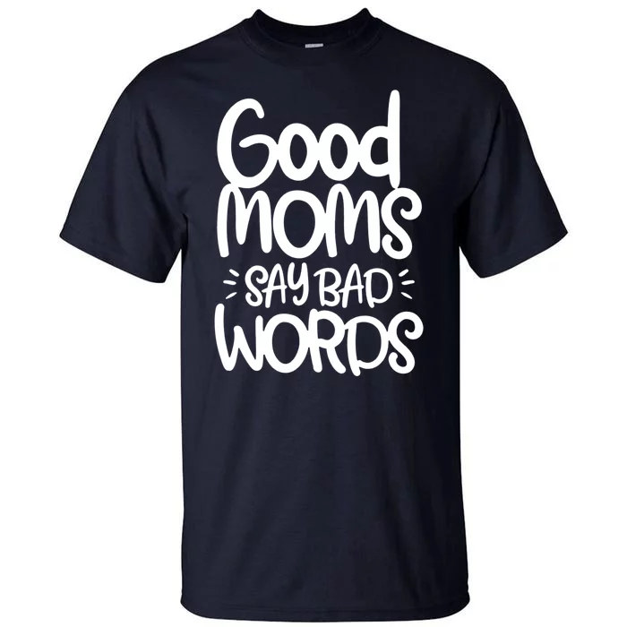 Good Moms Say Bad Words Tall T-Shirt