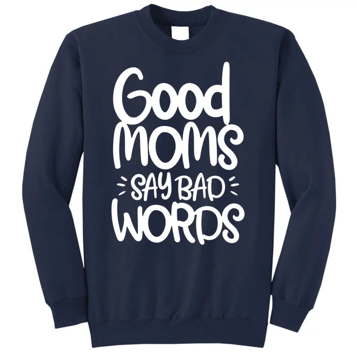 Good Moms Say Bad Words Tall Sweatshirt