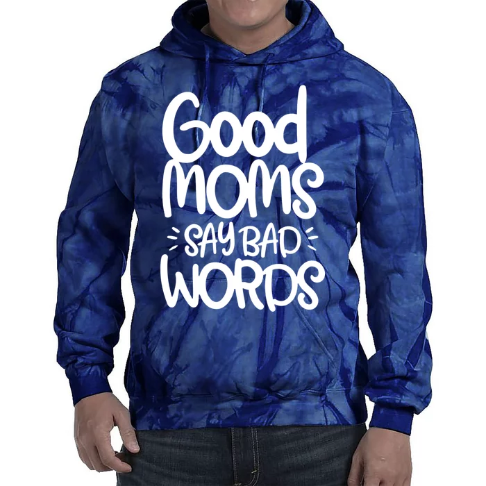 Good Moms Say Bad Words Tie Dye Hoodie